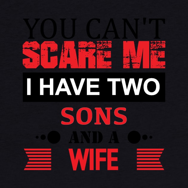 You Can't Scare Me. I Have Two Sons And A Wife by GronstadStore